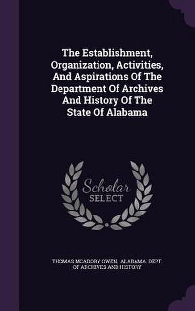 The Establishment, Organization, Activities, And Aspirations Of The Department Of Archives And History Of The State Of Alabama