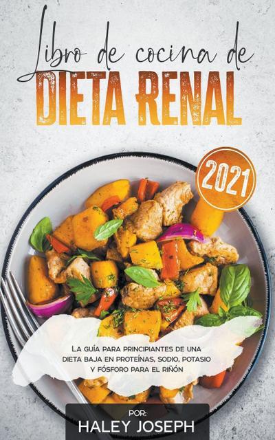 Libro de cocina de dieta renal, La guía para principiantes de una dieta baja en proteínas, sodio, potasio y fósforo para el riñón