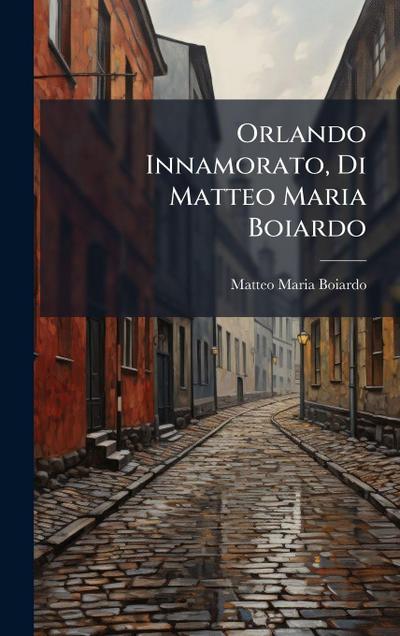 Orlando Innamorato, Di Matteo Maria Boiardo