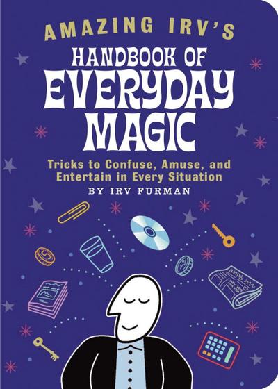 Amazing Irv’s Handbook of Everyday Magic
