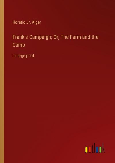 Frank’s Campaign; Or, The Farm and the Camp
