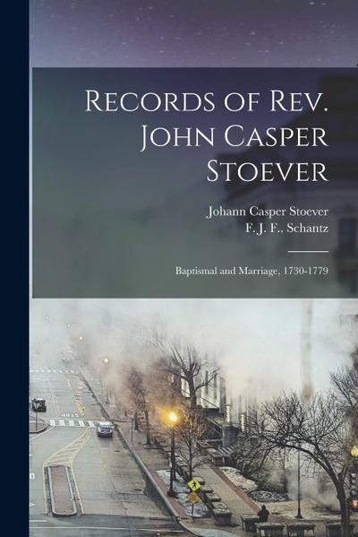 Records of Rev. John Casper Stoever: Baptismal and Marriage, 1730-1779