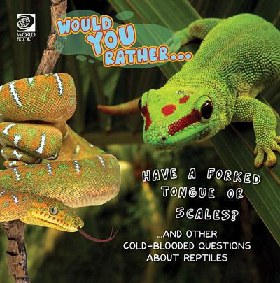 Would You Rather...  Have a Forked Tongue or Scales?...and other coldblooded questions about reptiles