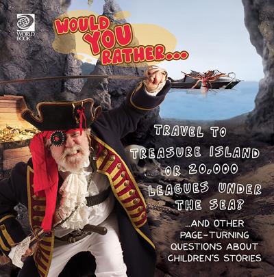 Would You Rather...  Travel to Treasure Island or 20,000 Leagues Under the Sea?...and other pageturning questions about children’s stories