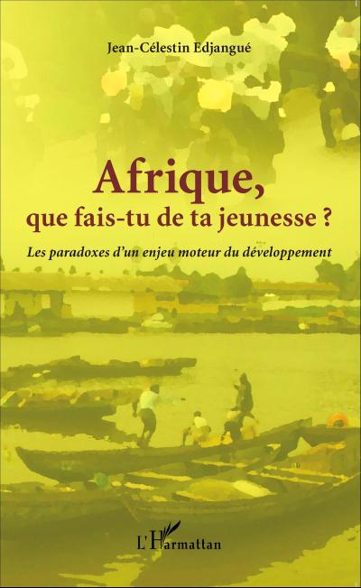 Afrique que fais-tu de ta jeunesse ?