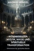Rosenkreuzer: Mystik, Magie und spirituelle Transformation