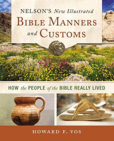 Nelson’s New Illustrated Bible Manners and Customs