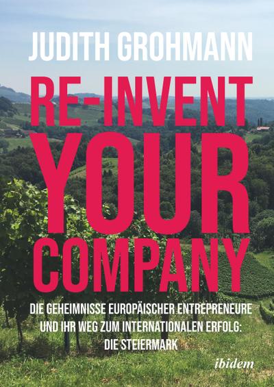 Re-invent your company: Die Geheimnisse europäischer Entrepreneure und ihr Weg zum internationalen Erfolg
