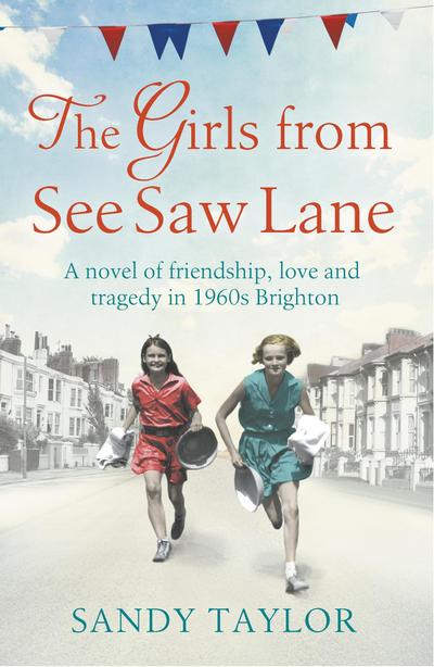 The Girls from See Saw Lane: A Novel of Friendship, Love and Tragedy in 1960s Brighton