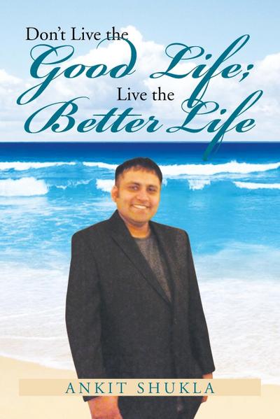 Don’t Live the Good Life; Live the Better Life