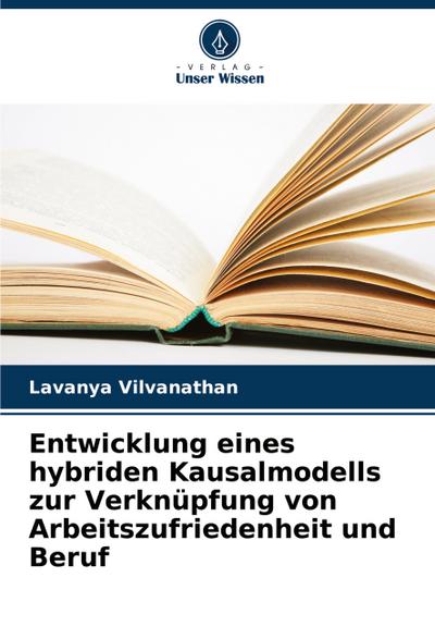 Entwicklung eines hybriden Kausalmodells zur Verknüpfung von Arbeitszufriedenheit und Beruf