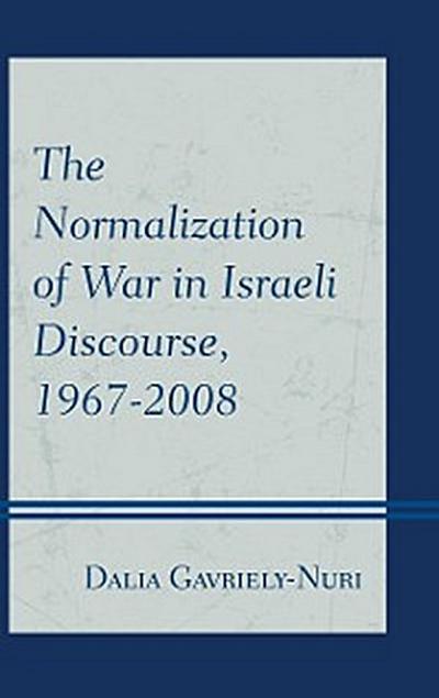 The Normalization of War in Israeli Discourse, 1967–2008