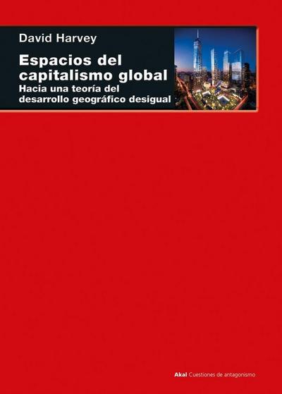 Espacios del capitalismo global : hacia una teoría del desarrollo geográfico desigual