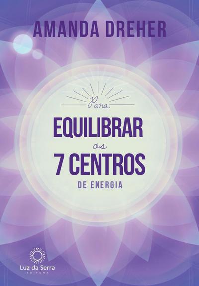 Para Equilibrar os 7 Centros de Energia