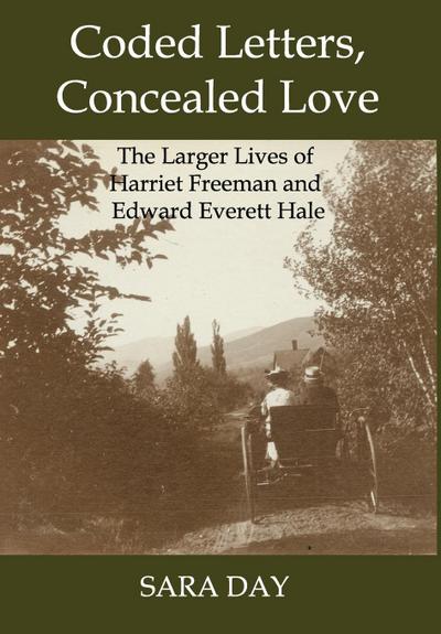 Coded Letters, Concealed Love: The Larger Lives of Harriet Freeman and Edward Everett Hale