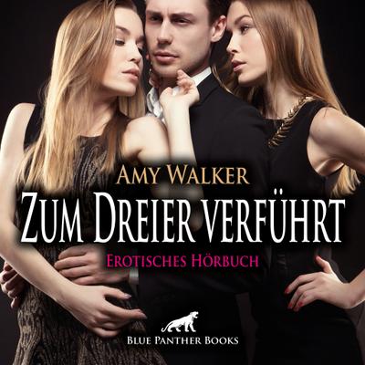 Walker, A: Zum Dreier verführt | Erotische Geschichte Audio