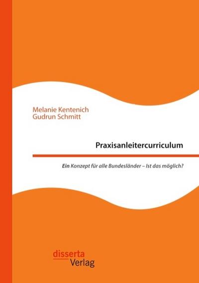 Praxisanleitercurriculum. Ein Konzept für alle Bundesländer - Ist das möglich?