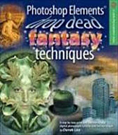 Photoshop Elements Drop Dead Fantasy Techniques (Lark Photography Book) by Le...