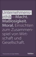 Unternehmensethik - Macht, Maßlosigkeit, Moral