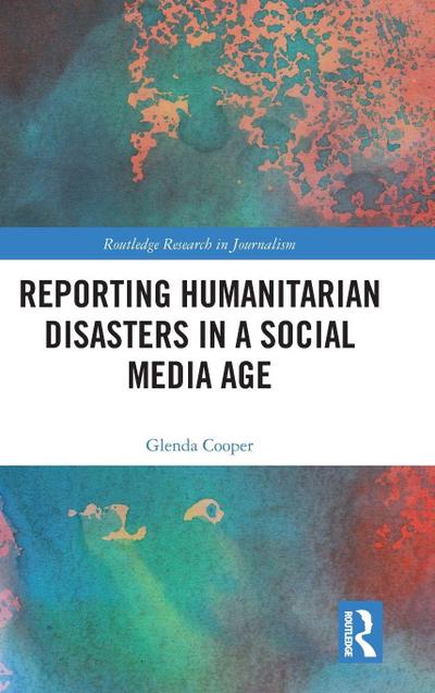 Reporting Humanitarian Disasters in a Social Media Age