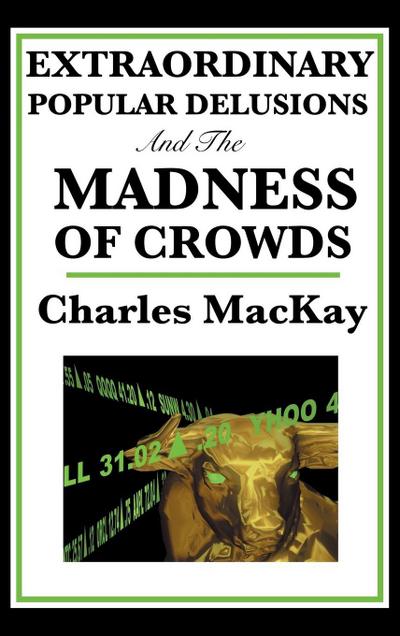 Extraordinary Popular Delusions and the Madness of Crowds