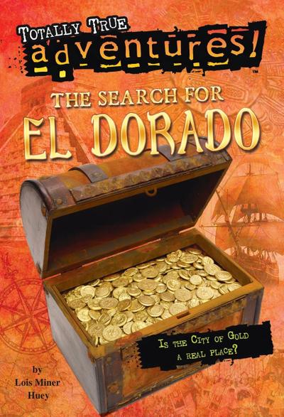 The Search for El Dorado (Totally True Adventures)