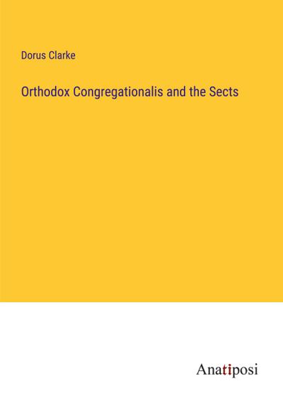 Orthodox Congregationalis and the Sects