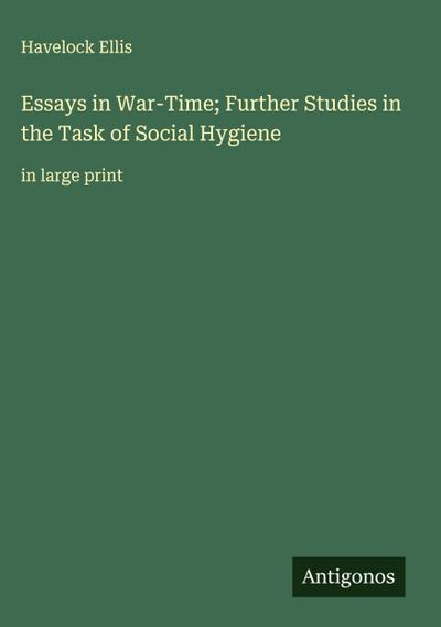 Essays in War-Time; Further Studies in the Task of Social Hygiene