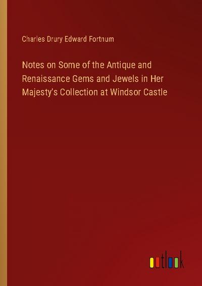 Notes on Some of the Antique and Renaissance Gems and Jewels in Her Majesty’s Collection at Windsor Castle