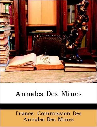 France. Commission Des Annales Des Mines: Annales Des Mines