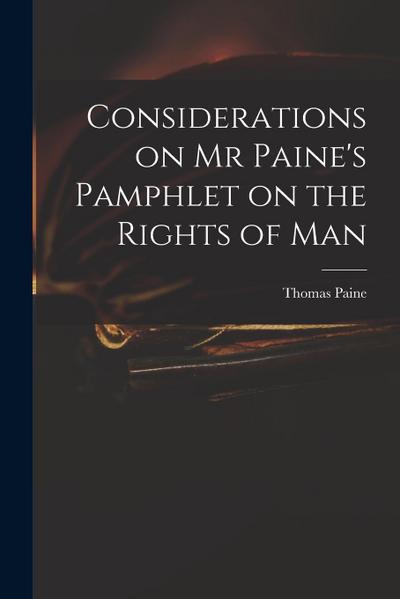 Considerations on Mr Paine’s Pamphlet on the Rights of Man