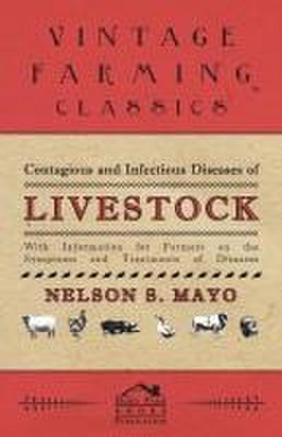 Contagious and Infectious Diseases of Livestock - With Information for Farmers on the Symptoms and Treatments of Diseases