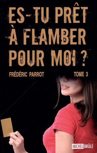 Es-tu pret a flamber pour moi? 03