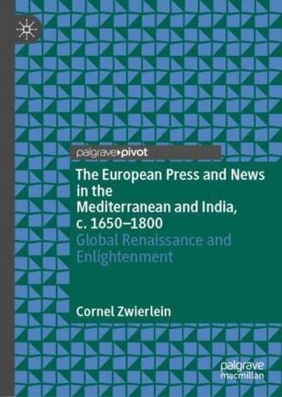 The European Press and News in the Mediterranean and India, c. 1650-1800