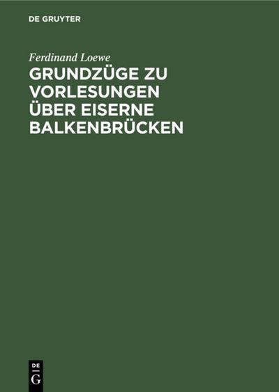Grundzüge zu Vorlesungen über Eiserne Balkenbrücken