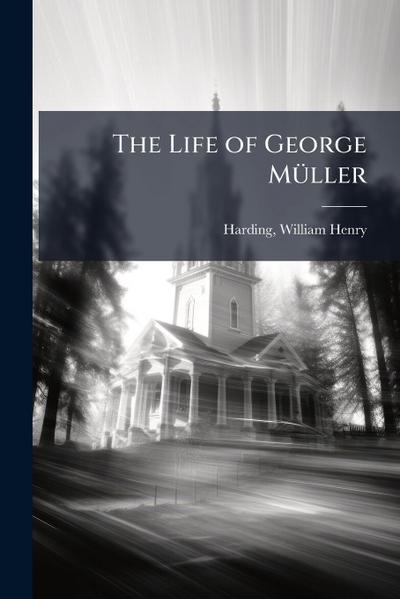 The Life of George MÃ1/4ller