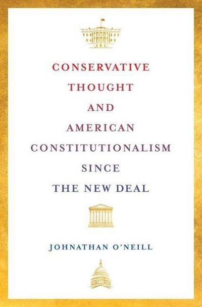 Conservative Thought and American Constitutionalism Since the New Deal