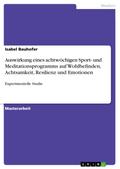 Auswirkung eines achtwöchigen Sport- und Meditationsprogramms auf Wohlbefinden, Achtsamkeit, Resilienz und Emotionen von Isabel Bauhofer | Ebook