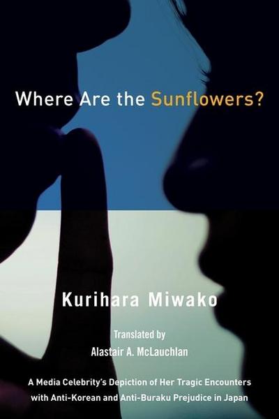 Where Are the Sunflowers? a Media Celebrity’s Memoirs of Her Tragic Encounters with Anti-Korean and Buraku Prejudice in Japan