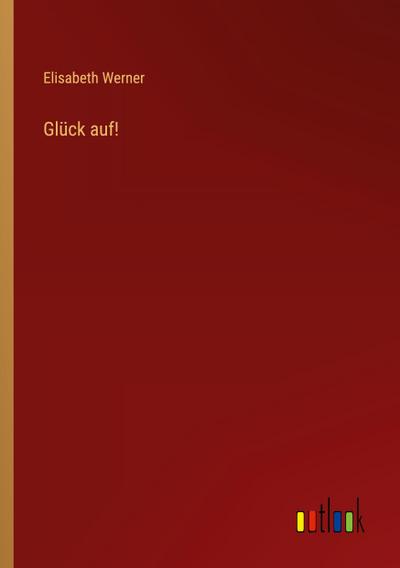 Glück auf! - Elisabeth Werner