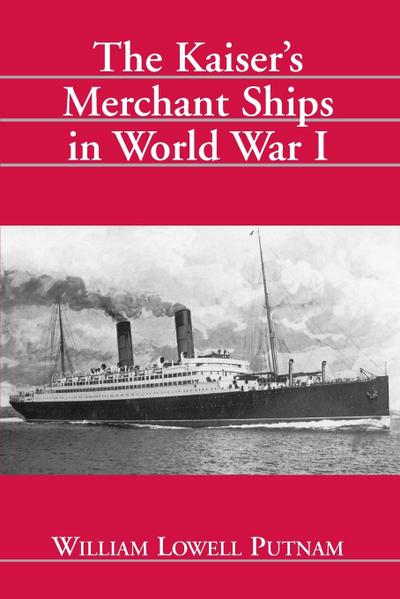 The Kaiser’s Merchant Ships in World War I