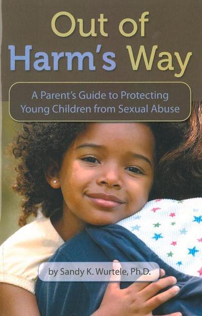 Out of Harm’s Way: A Parent’s Guide to Protecting Young Children from Sexual Abuse
