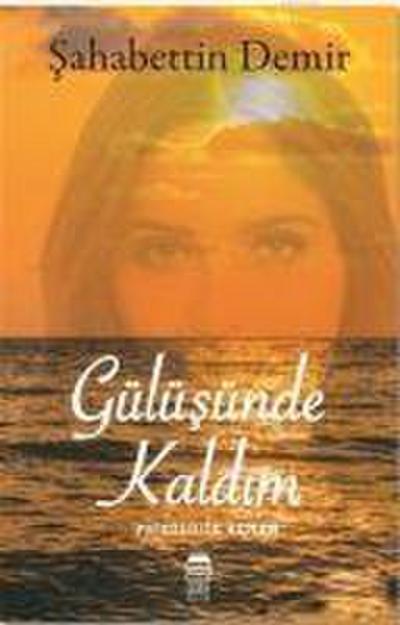 Gülüsünde Kaldim