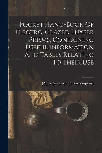 Pocket Hand-book Of Electro-glazed Luxfer Prisms, Containing Useful Information And Tables Relating To Their Use