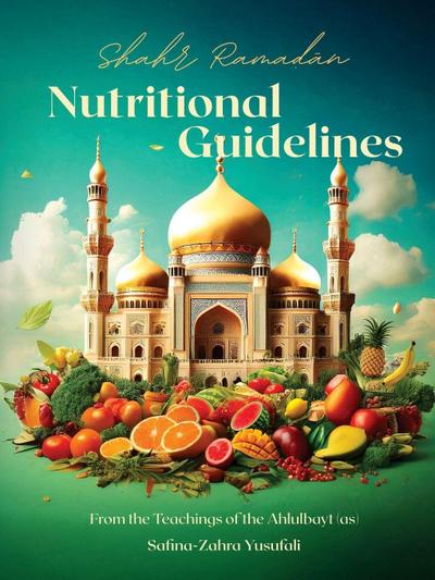 Shahr Ramadan Nutritional Guidelines from the teachings of the Ahlul Bayt (as)