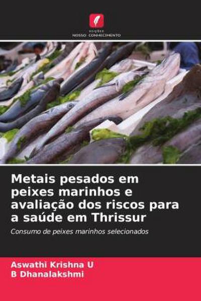 Metais pesados em peixes marinhos e avaliação dos riscos para a saúde em Thrissur
