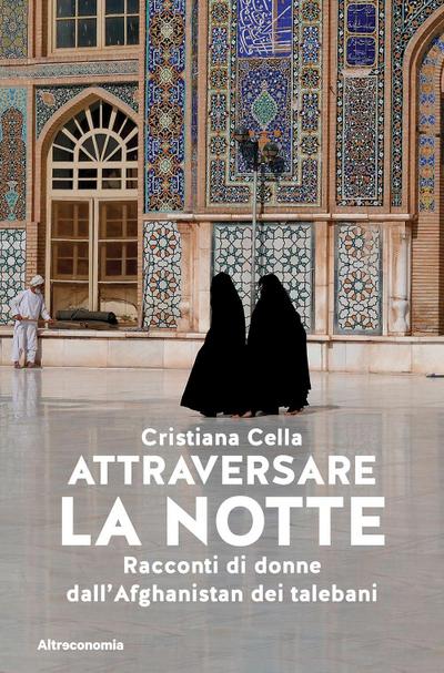 Attraversare la notte. Racconti di donne dall’Afghanistan dei talebani