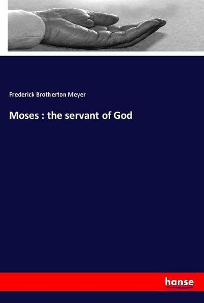 Moses : the servant of God
