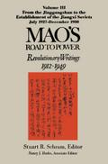 Mao’s Road to Power: Revolutionary Writings, 1912-49: v. 3: From the Jinggangshan to the Establishment of the Jiangxi Soviets, July 1927-December 1930