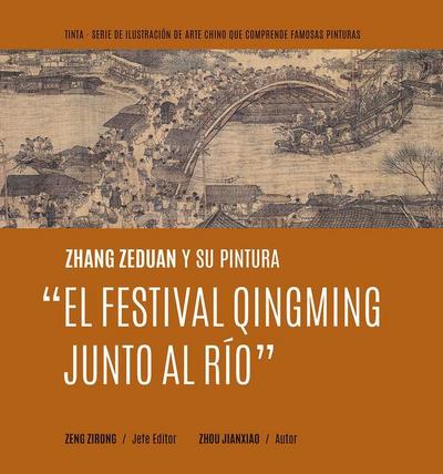 Zhang Zeduan Y Su Pintura "El Festival Qingming Junto Al Río" (Spanish Edition)